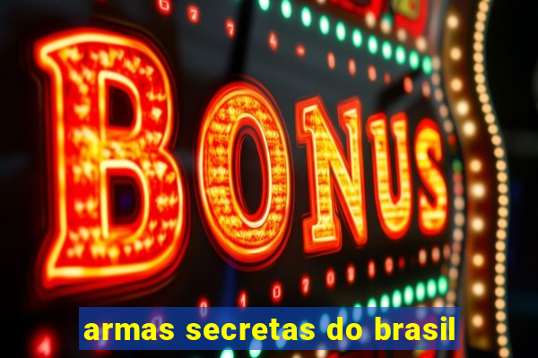 armas secretas do brasil